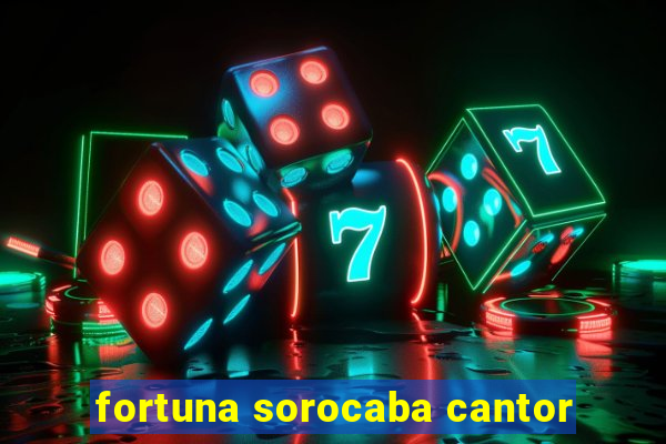 fortuna sorocaba cantor